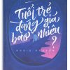 Tuổi trẻ đáng giá bao nhiêu